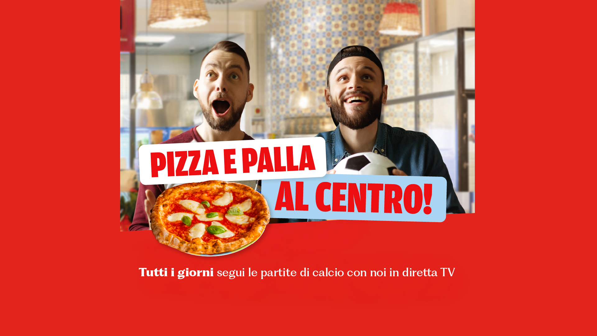 PIZZA E PALLA AL CENTRO!